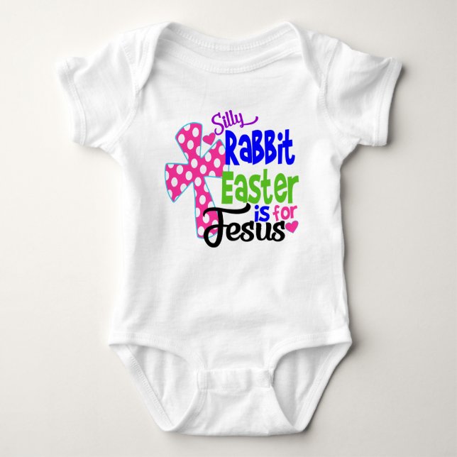 Silly Rabbit! Easter is for Jesus! Baby Bodysuit (Front)