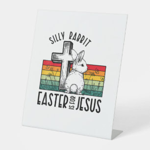 Silly Rabbit Easter Is For Jesus Bunny Christian F Pedestal Sign