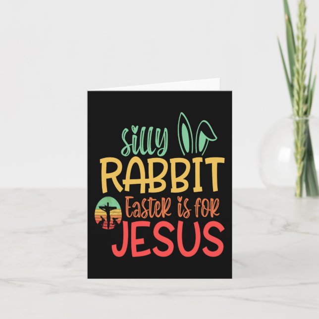Silly Rabbit Easter Is For Jesus  Card (Front)