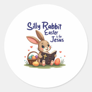 Silly Rabbit Easter Is for Jesus Christian Design  Classic Round Sticker