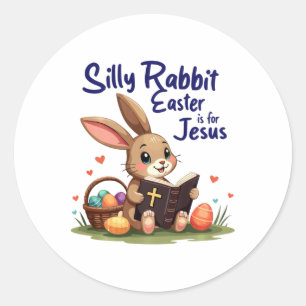 Silly Rabbit Easter Is For Jesus Christian Design Classic Round Sticker