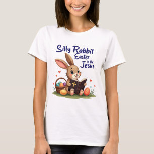 Silly Rabbit Easter Is For Jesus Christian Design T-Shirt