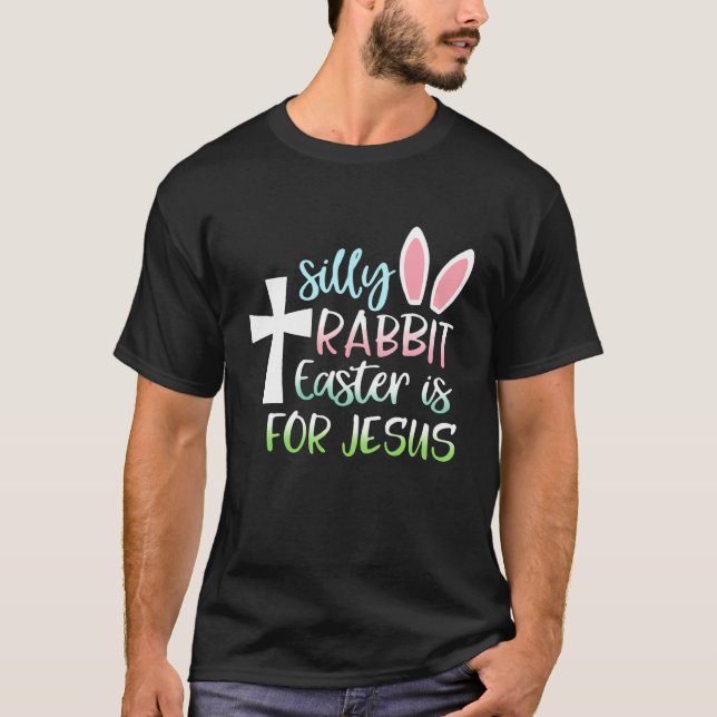 Silly Rabbit Easter Is For Jesus Christian Easter  T-Shirt (Front)