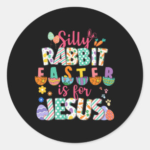Silly Rabbit Easter Is For Jesus Christian Faith Classic Round Sticker