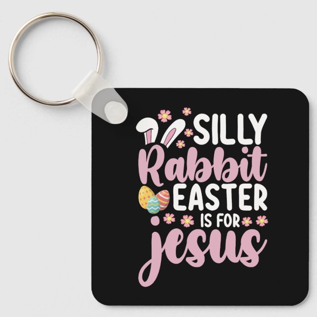 Silly Rabbit Easter Is For Jesus Christian Key Ring (Front)