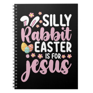 Silly Rabbit Easter Is For Jesus Christian Notebook