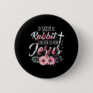 Silly Rabbit Easter Is For Jesus Christian Religio 6 Cm Round Badge