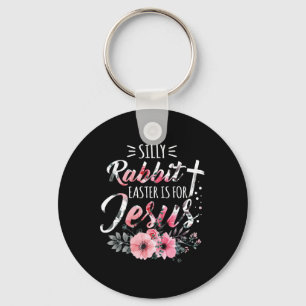 Silly Rabbit Easter Is For Jesus Christian Religio Key Ring