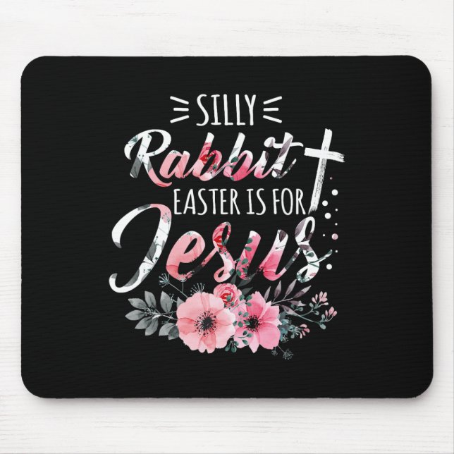 Silly Rabbit Easter Is For Jesus Christian Religio Mouse Pad (Front)