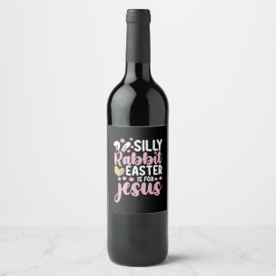 Silly Rabbit Easter Is For Jesus Christian Wine Label
