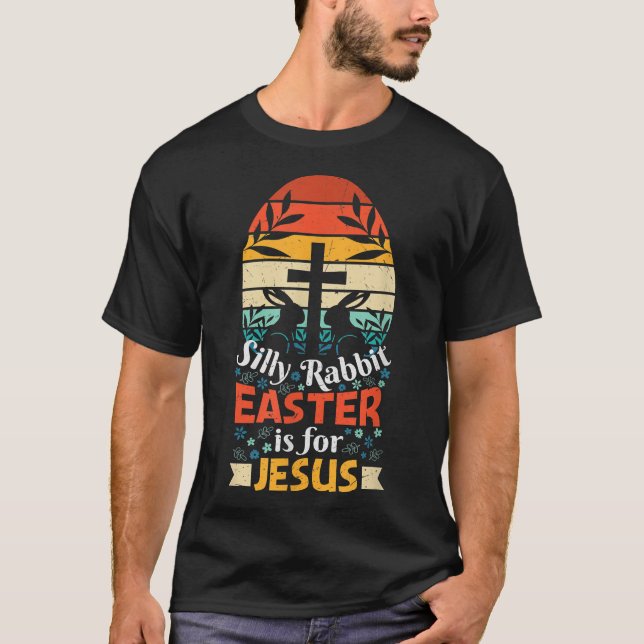Silly Rabbit Easter Is for Jesus Christians Bunny  T-Shirt (Front)