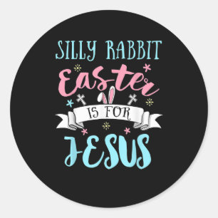 Silly Rabbit Easter Is for Jesus Christians Easter Classic Round Sticker