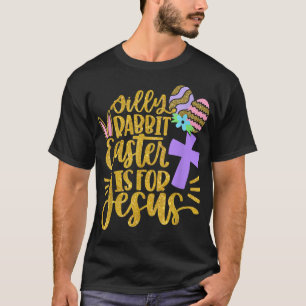 Silly Rabbit Easter Is for Jesus Christians Easter T-Shirt