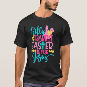 Silly Rabbit Easter Is For Jesus Christians Funny T-Shirt