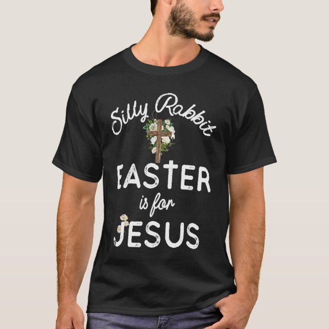 Silly Rabbit Easter is for Jesus Christians Men Wo T-Shirt (Front)