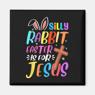 Silly Rabbit Easter Is For Jesus Christians Toddle Magnet