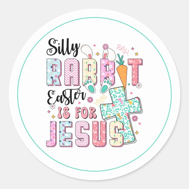 Silly Rabbit Easter is for Jesus Classic Round Sticker (Front)