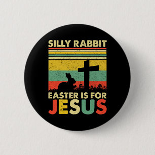 Silly Rabbit Easter Is For Jesus Cute Bunny Christ 6 Cm Round Badge