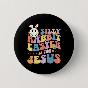 Silly Rabbit Easter Is For Jesus Cute Bunny Christ 6 Cm Round Badge