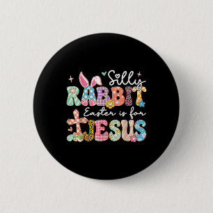 Silly Rabbit Easter Is For Jesus Cute Bunny Christ 6 Cm Round Badge