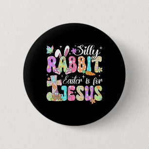 Silly Rabbit Easter Is For Jesus Cute Bunny Christ 6 Cm Round Badge