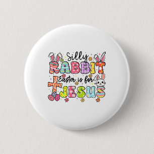 Silly Rabbit Easter Is For Jesus Cute Bunny Christ 6 Cm Round Badge