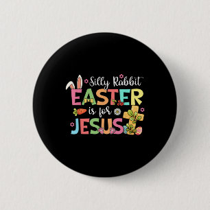 Silly Rabbit Easter Is For Jesus Cute Bunny Christ 6 Cm Round Badge