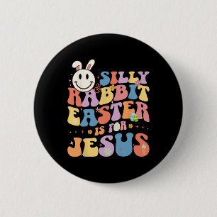 Silly Rabbit Easter Is For Jesus Cute Bunny Christ 6 Cm Round Badge