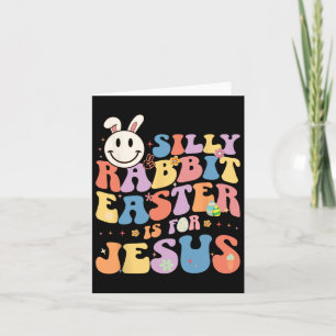 Silly Rabbit Easter Is For Jesus Cute Bunny Christ Card