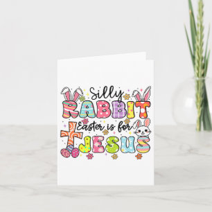 Silly Rabbit Easter Is For Jesus Cute Bunny Christ Card