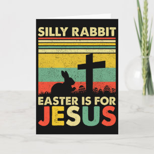 Silly Rabbit Easter Is For Jesus Cute Bunny Christ Card