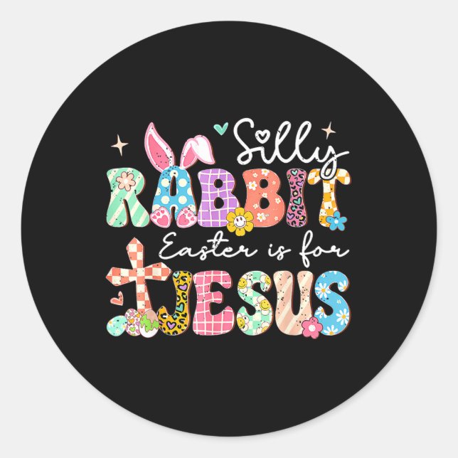 Silly Rabbit Easter Is For Jesus Cute Bunny Christ Classic Round Sticker (Front)
