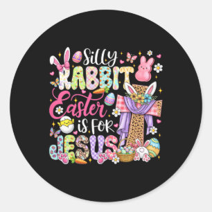 Silly Rabbit Easter Is For Jesus Cute Bunny Christ Classic Round Sticker