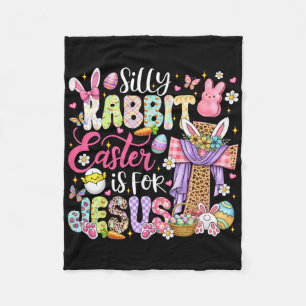 Silly Rabbit Easter Is For Jesus Cute Bunny Christ Fleece Blanket