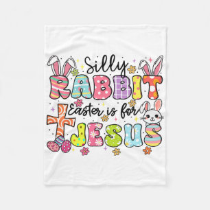 Silly Rabbit Easter Is For Jesus Cute Bunny Christ Fleece Blanket
