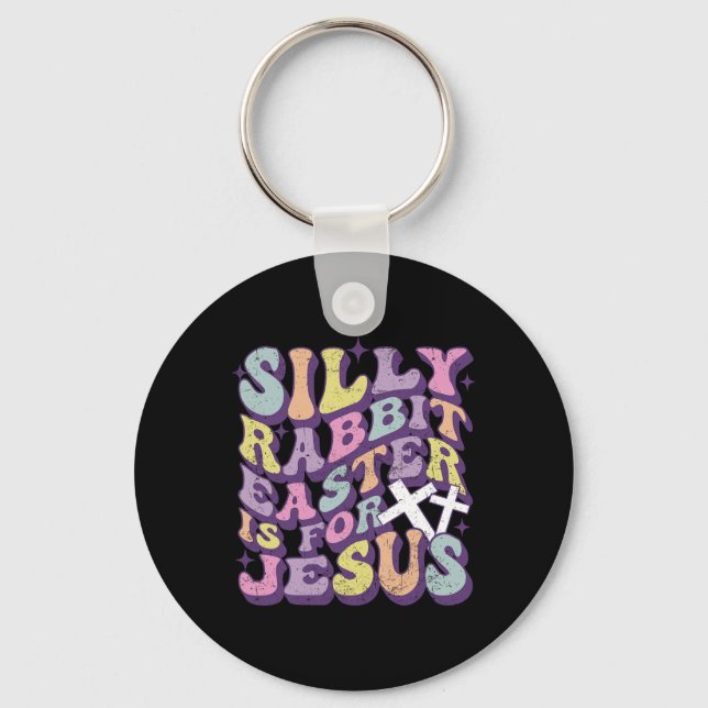 Silly Rabbit Easter Is For Jesus Cute Bunny Christ Key Ring (Front)