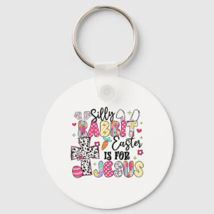 Silly Rabbit Easter Is For Jesus Cute Bunny Christ Key Ring