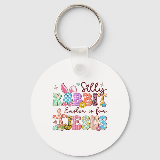 Silly Rabbit Easter Is For Jesus Cute Bunny Christ Key Ring (Front)