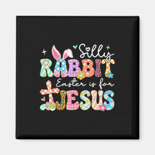 Silly Rabbit Easter Is For Jesus Cute Bunny Christ Magnet