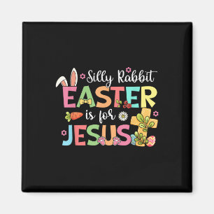 Silly Rabbit Easter Is For Jesus Cute Bunny Christ Magnet