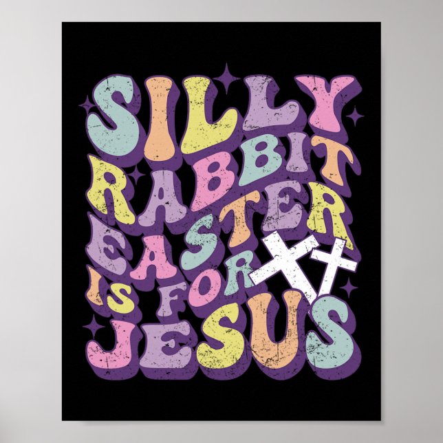 Silly Rabbit Easter Is For Jesus Cute Bunny Christ Poster (Front)