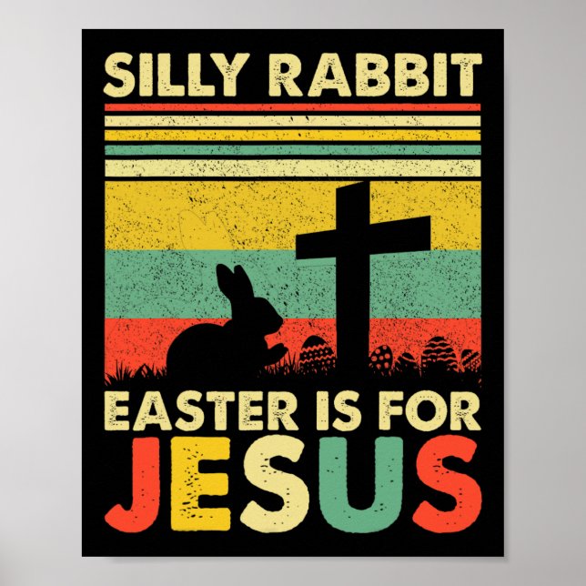 Silly Rabbit Easter Is For Jesus Cute Bunny Christ Poster (Front)