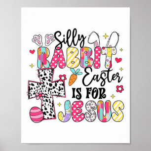 Silly Rabbit Easter Is For Jesus Cute Bunny Christ Poster
