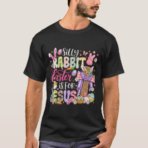 Silly Rabbit Easter Is For Jesus Cute Bunny Christ T-Shirt