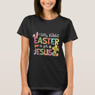 Silly Rabbit Easter Is For Jesus Cute Bunny Christ T-Shirt