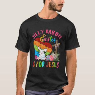 Silly Rabbit Easter Is For Jesus Cute Bunny Easter T-Shirt
