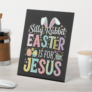 Silly Rabbit Easter Is For Jesus Cute Bunny Pedestal Sign