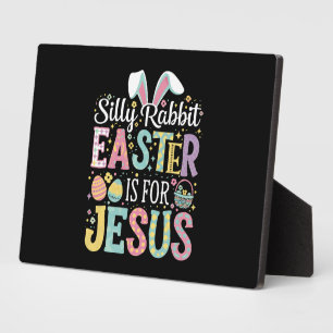 Silly Rabbit Easter Is For Jesus Cute Bunny Plaque