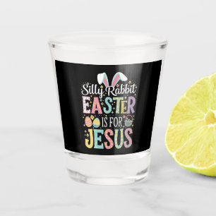 Silly Rabbit Easter Is For Jesus Cute Bunny Shot Glass