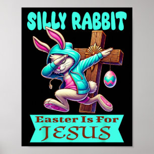 Silly Rabbit Easter Is For Jesus Cute Dabbing Bunn Poster